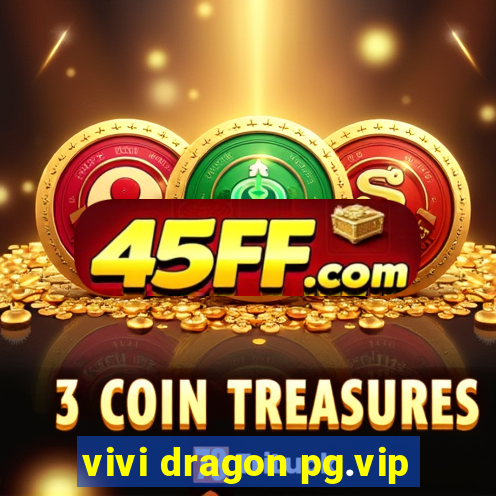 vivi dragon pg.vip